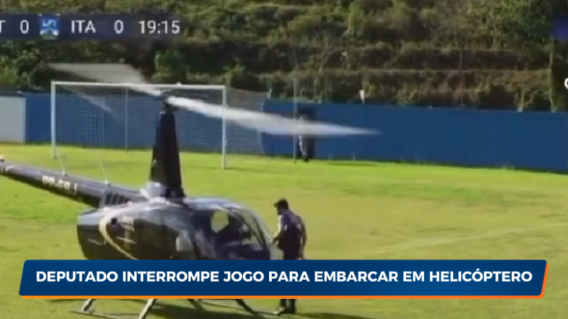 VÍDEO: Deputado interrompe jogo para embarcar em helicóptero