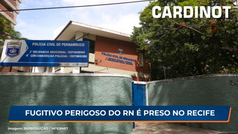 Fugitivo perigoso do RN é preso no Recife