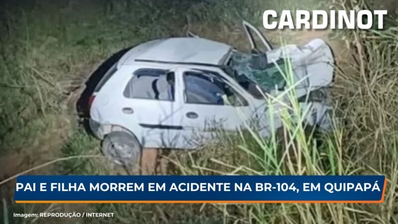 Pai e filha morrem em acidente na BR-104, em Quipapá/PE