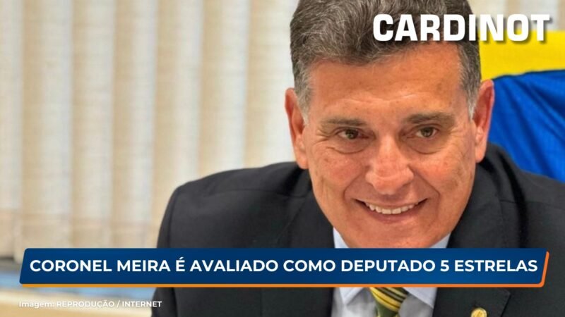 Coronel Meira avaliado, mais uma vez, como Deputado 5 Estrelas