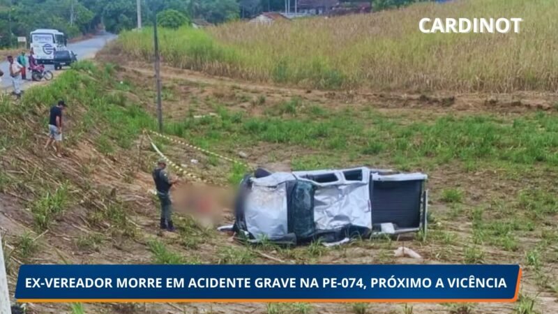 EX-VEREADOR MORRE EM ACIDENTE GRAVE NA PE-074, PRÓXIMO A VICÊNCIA