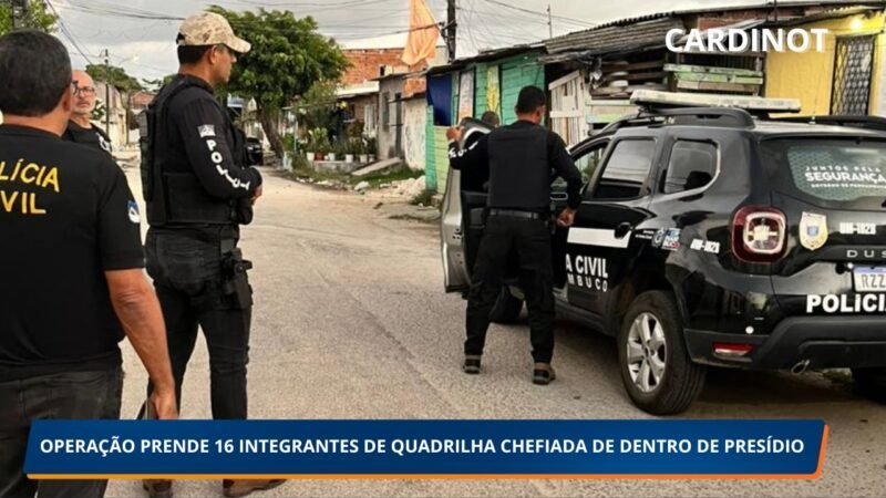 OPERAÇÃO DESCONEXÃO PRENDE 16 INTEGRANTES DE QUADRILHA CHEFIADA DE DENTRO DE PRESÍDIO EM PERNAMBUCO