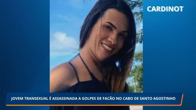 JOVEM TRANSEXUAL É ASSASSINADA A GOLPES DE FACÃO NO CABO DE SANTO AGOSTINHO