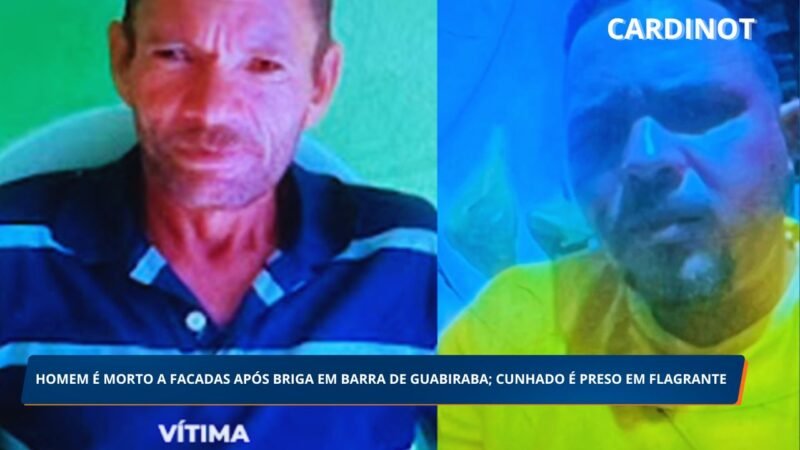 HOMEM É MORTO A FACADAS APÓS BRIGA EM BARRA DE GUABIRABA; CUNHADO É PRESO EM FLAGRANTE