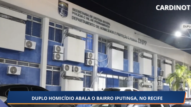 DUPLO HOMICÍDIO ABALA O BAIRRO IPUTINGA, NO RECIFE