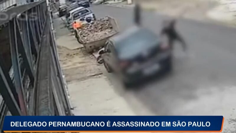 DELEGADO PERNAMBUCANO É ASSASSINADO EM SÃO PAULO