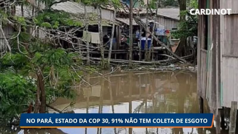 No Pará, estado da COP 30, 91% da população não tem coleta de esgoto, diz levantamento