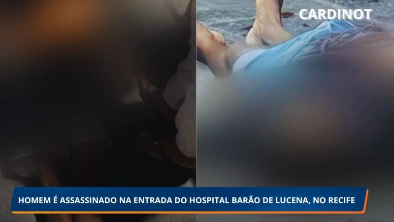 HOMEM É ASSASSINADO NA ENTRADA DO HOSPITAL BARÃO DE LUCENA, NO RECIFE