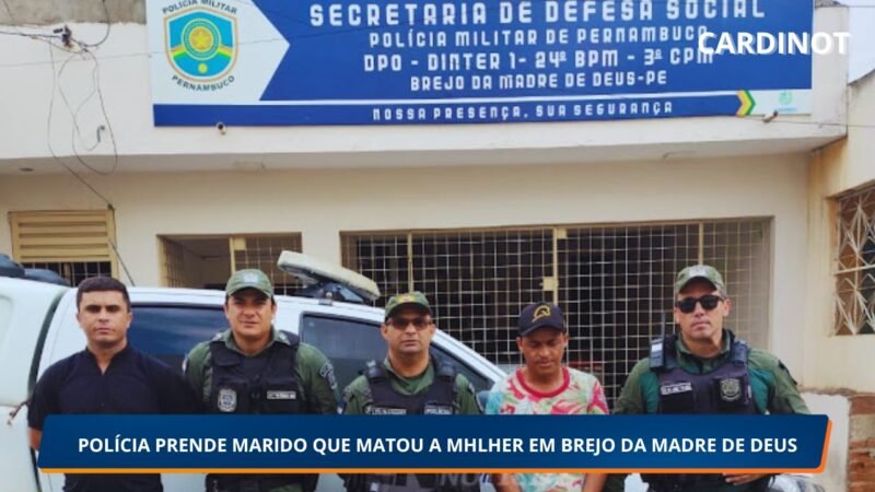 Polícia Militar prende homem acusado de feminicídio em Brejo da Madre de Deus