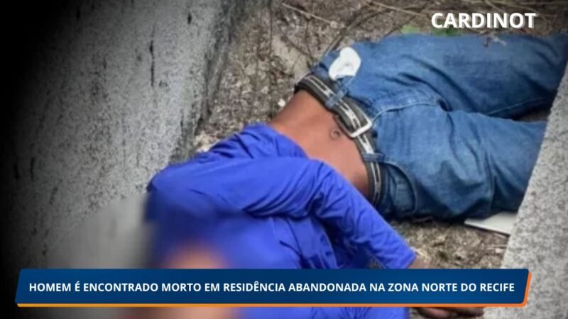 HOMEM É ENCONTRADO MORTO EM RESIDÊNCIA ABANDONADA NA ZONA NORTE DO RECIFE