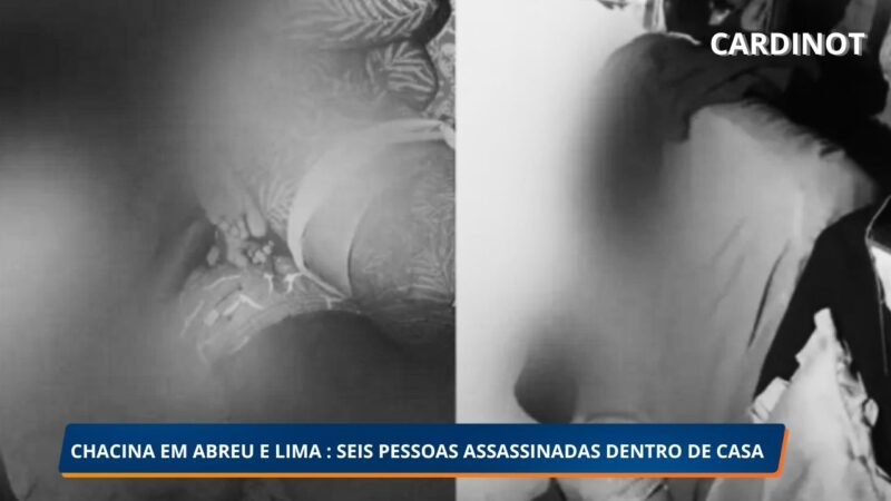 Chacina em Abreu e Lima: Seis homens são assassinados a tiros dentro de casa