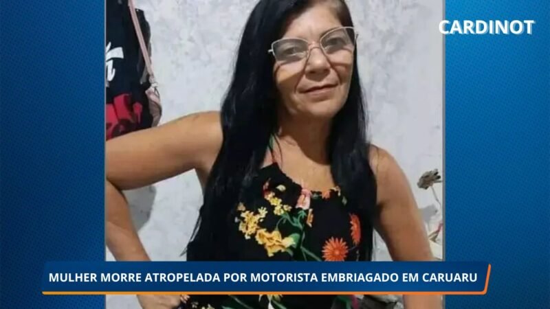 Mulher morre atropelada por motorista embriagado em Caruaru