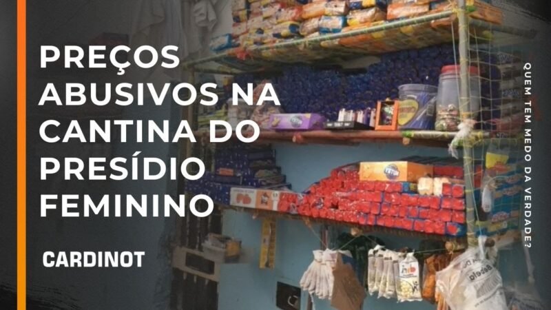 Preços abusivos na cantina do presídio feminino – Cortes de CARDINOT AO VIVO