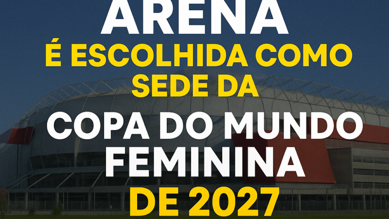 ⚽ Pernambuco na rota do mundo: Arena é confirmada como sede da Copa do Mundo Feminina de 2027