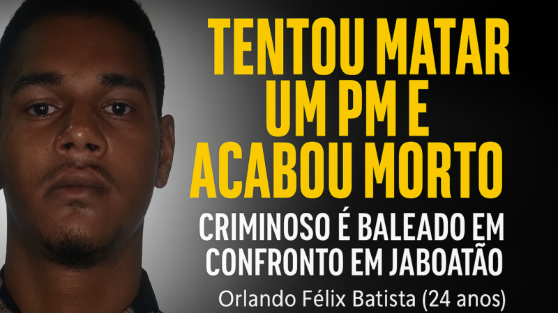 TENTOU MATAR UM PM E ACABOU MORTO: CRIMINOSO É BALEADO EM CONFRONTO EM JABOATÃO
