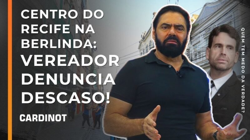 Centro do Recife na berlinda: Vereador denuncia descaso! – Cortes de CARDINOT AO VIVO