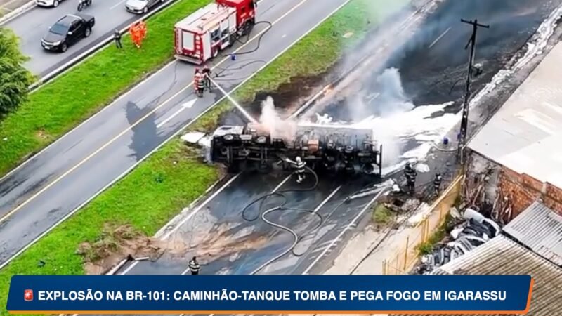 🔥 IGARASSU EM CHAMAS: CAMINHÃO-TANQUE EXPLODE NA BR-101 E FOGO ATINGE QUATRO CASAS, DIZ PREFEITURA