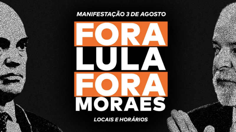 ATO NACIONAL DE 3 DE AGOSTO PEDE “FORA LULA E MORAES”: CONFIRA LOCAIS E HORÁRIOS PELO BRASIL