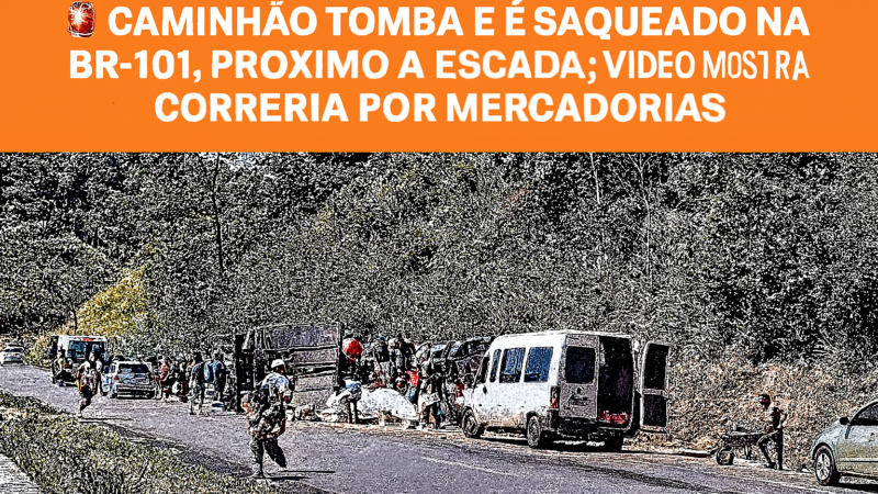 🚨 CAMINHÃO TOMBA E É SAQUEADO NA BR-101, PRÓXIMO A ESCADA; VÍDEO MOSTRA CORRERIA POR MERCADORIAS