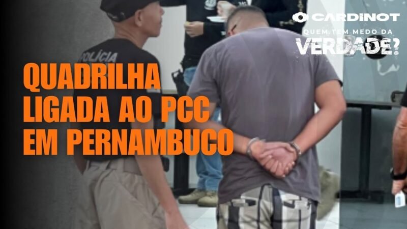 Quadrilha ligada ao PCC em Pernambuco – Cortes de CARDINOT AO VIVO