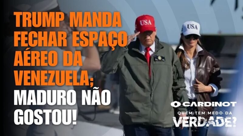TRUMP MANDA FECHAR ESPAÇO AÉREO DA VENEZUELA; MADURO NÃO GOSTOU!