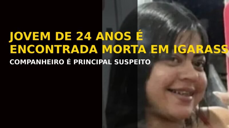 🔴 JOVEM DE 24 ANOS É ENCONTRADA MORTA EM IGARASSU APÓS RELATAR AGRESSÕES DO COMPANHEIRO