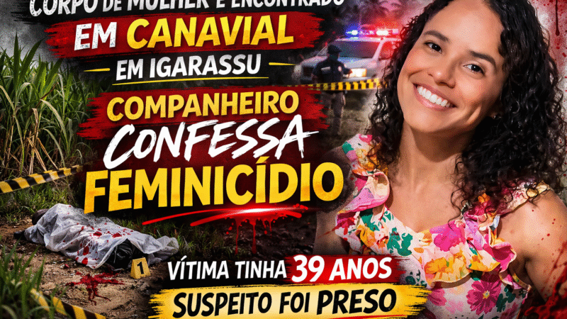 CORPO DE MULHER É ACHADO EM CANAVIAL EM IGARASSU; COMPANHEIRO CONFESSA FEMINICÍDIO