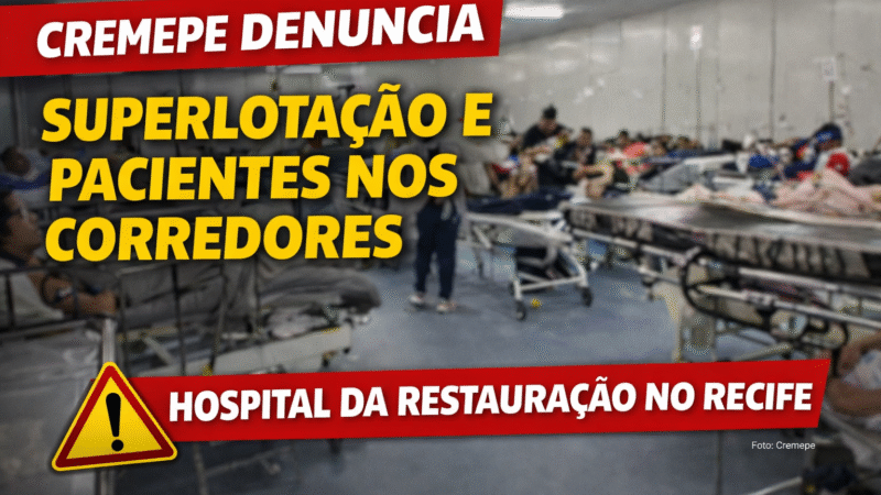 🚨 Caos no Hospital da Restauração: Cremepe denuncia superlotação, pacientes em corredores e 72 entubados fora da UTI no Recife
