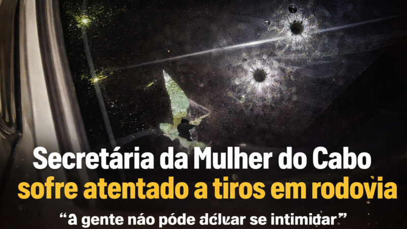 Secretária da Mulher do Cabo sobrevive a ataque a tiros: “Não podemos nos intimidar”