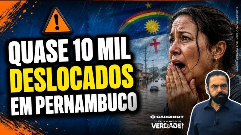 CHUVAS em PERNAMBUCO: quase 10 MIL PESSOAS DESLOCADAS pelos TEMPORAIS! VEJA AGORA