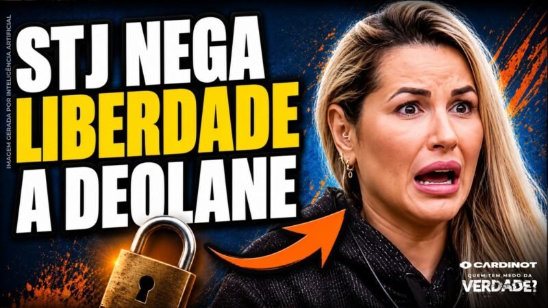 DEOLANE com PRISÃO MANTIDA: STJ NEGOU HABEAS CORPUS por UNANIMIDADE? ENTENDA