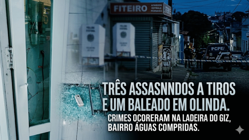Ataque a tiros deixa três mortos e um ferido em Olinda; execução em massa assusta moradores